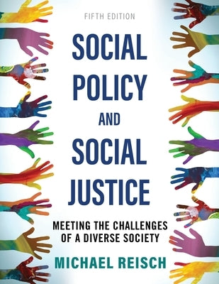 Social Policy and Social Justice: Meeting the Challenges of a Diverse Society by Reisch, Michael