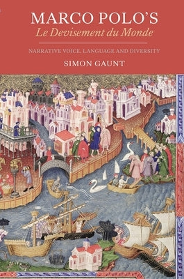 Marco Polo's Le Devisement Du Monde: Narrative Voice, Language and Diversity by Gaunt, Simon