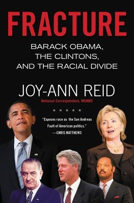 Fracture: Barack Obama, the Clintons, and the Racial Divide by Reid, Joy-Ann
