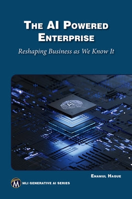 The AI Powered Enterprise: Reshaping Business as We Know It by Enamul, Haque