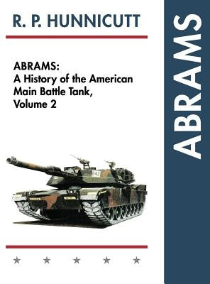 Abrams: A History of the American Main Battle Tank, Vol. 2 by Hunnicutt, R. P.