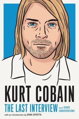 Kurt Cobain: The Last Interview: And Other Conversations by Melville House