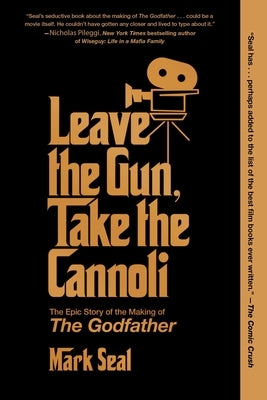 Leave the Gun, Take the Cannoli: The Epic Story of the Making of the Godfather by Seal, Mark