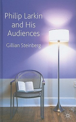 Philip Larkin and His Audiences by Steinberg, G.