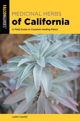 Medicinal Herbs of California: A Field Guide to Common Healing Plants by Kaufer, Lanny