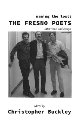 Naming the Lost: The Fresno Poets by Buckley, Christopher