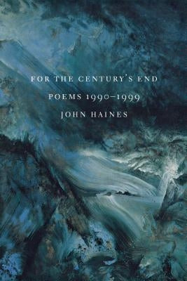 For the Century's End: Poems: 1990-1999 by Haines, John M.
