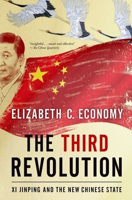 The Third Revolution: Xi Jinping and the New Chinese State by Economy