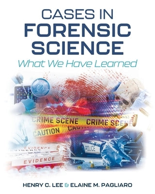 Cases in Forensic Science: What We Have Learned by Lee, Henry C.