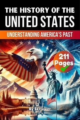 The History of the United States of America: Understanding America's Past (Skriuwer.com Edition) by Auke de Haan