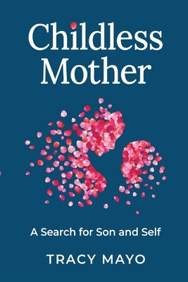 Childless Mother: A Search for Son and Self by Mayo, Tracy