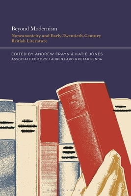 Beyond Modernism: Noncanonicity and Early-Twentieth-Century British Literature by Frayn, Andrew