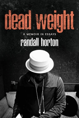 Dead Weight: A Memoir in Essays by Horton, Randall