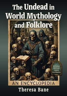 The Undead in World Mythology and Folklore: An Encyclopedia by Bane, Theresa