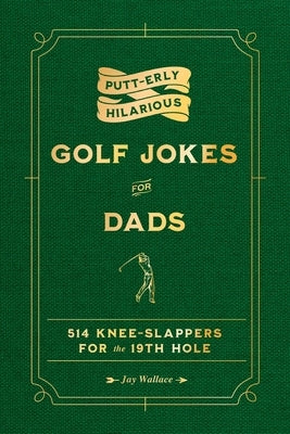 Putt-Erly Hilarious Golf Jokes for Dads by Wallace, Jay