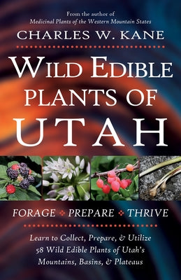 Wild Edible Plants of Utah by Kane, Charles W.