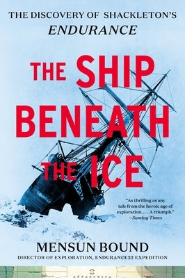 The Ship Beneath the Ice: The Discovery of Shackleton's Endurance by Bound, Mensun