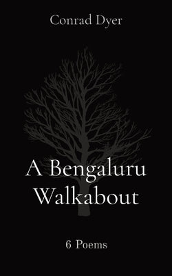 A Bengaluru Walkabout: 6 Poems by Dyer, Conrad