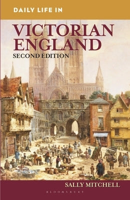 Daily Life in Victorian England by Mitchell, Sally