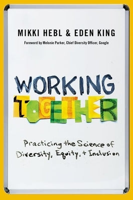 Working Together: Practicing the Science of Diversity, Equity, and Inclusion by Hebl, Mikki