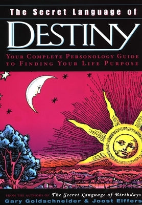 The Secret Language of Destiny: A Personology Guide to Finding Your Life Purpose by Goldschneider, Gary