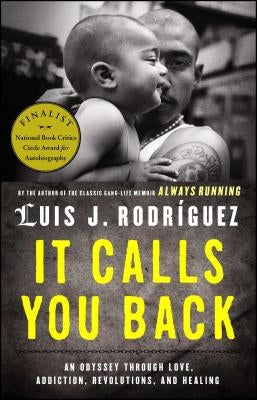 It Calls You Back: An Odyssey Through Love, Addiction, Revolutions, and Healing by Rodriguez, Luis J.