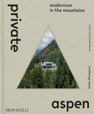 Private Aspen: Modernism in the Mountains by Thompson, Helen