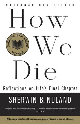 How We Die: Reflections on Life's Final Chapter, New Edition (National Book Award Winner) by Nuland, Sherwin B.