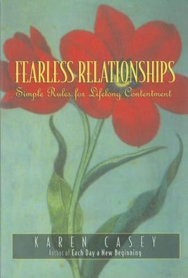 Fearless Relationships: Simple Rules for Lifelong Contentment by Casey, Karen