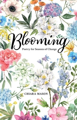 Blooming: Poetry for Seasons of Change by Mason, Chiara