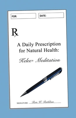 A Daily Prescription for Natural Health: A Journal for Kelee(R) Meditation Students by Rathbun, Ron W.