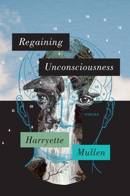 Regaining Unconsciousness: Poems by Mullen, Harryette