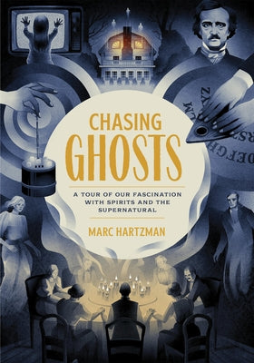 Chasing Ghosts: A Tour of Our Fascination with Spirits and the Supernatural by Hartzman, Marc