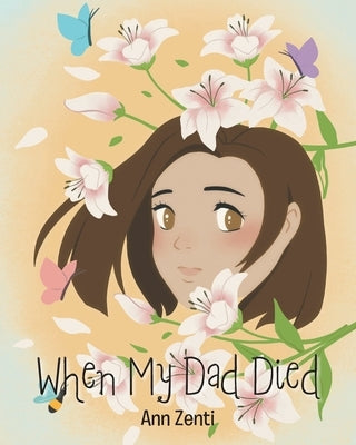 When My Dad Died by Zenti, Ann