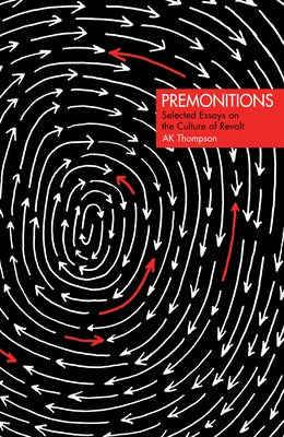 Premonitions: Selected Essays on the Culture of Revolt by Thompson, Ak
