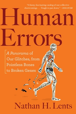 Human Errors: A Panorama of Our Glitches, from Pointless Bones to Broken Genes by Lents, Nathan H.