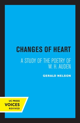 Changes of Heart: A Study of the Poetry of W. H. Auden by Nelson, Gerald