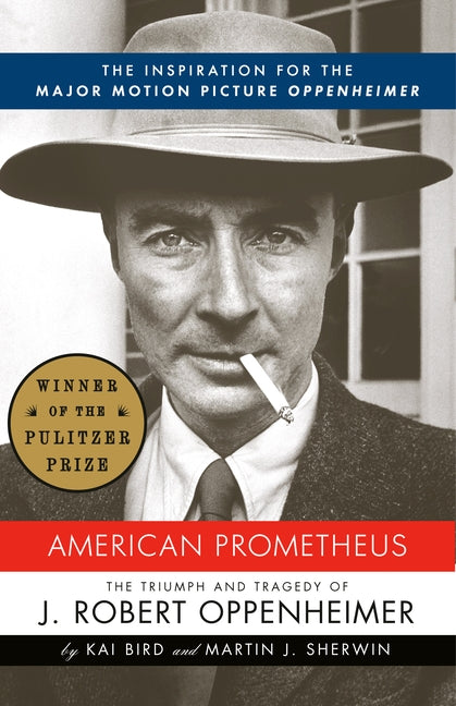 American Prometheus: The Inspiration for the Major Motion Picture OPPENHEIMER by Bird, Kai