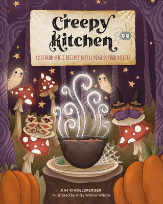 Creepy Kitchen: 60 Terror--Rific Recipes That'll Possess Your Palette by Kindelsperger, Kim