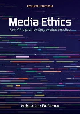 Media Ethics: Key Principles for Responsible Practice by Plaisance, Patrick Lee