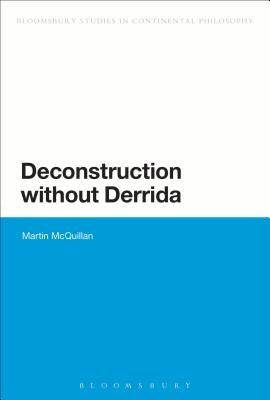 Deconstruction Without Derrida by McQuillan, Martin