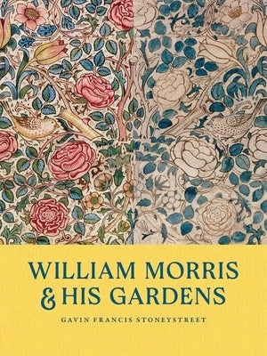William Morris and His Gardens by Stoneystreet, Gavin Francis