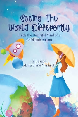 Seeing the World Differently: Inside the Beautiful Mind of a Child with Autism by Lasaca, Jil