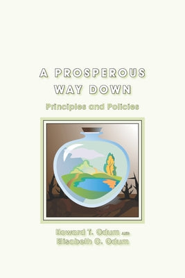 A Prosperous Way Down: Principles and Policies by Odum, Howard T.