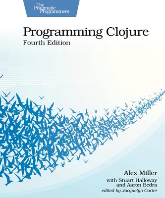 Programming Clojure, Fourth Edition by Miller, Alex