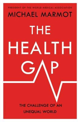 The Health Gap: The Challenge of an Unequal World by Marmot, Michael