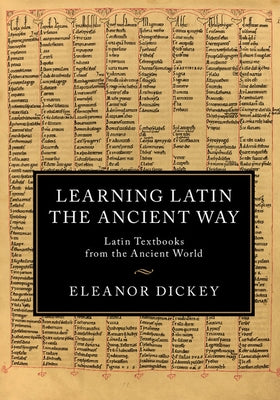 Learning Latin the Ancient Way by Dickey, Eleanor