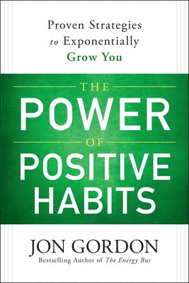 The Power of Positive Habits by Gordon, Jon