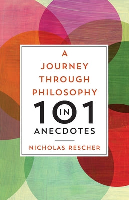 A Journey Through Philosophy in 101 Anecdotes by Rescher, Nicholas