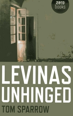 Levinas Unhinged by Sparrow, Tom